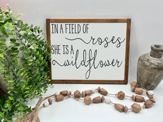 In A Field Of Roses She Is A Wildflower - White/Thick/Kona - Wood Sign