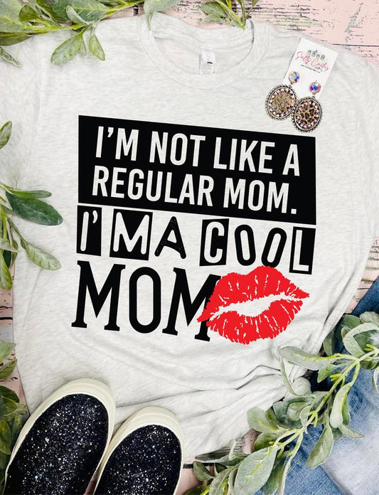 I'm Not Like A Regular Mom I'm A Cool Mom