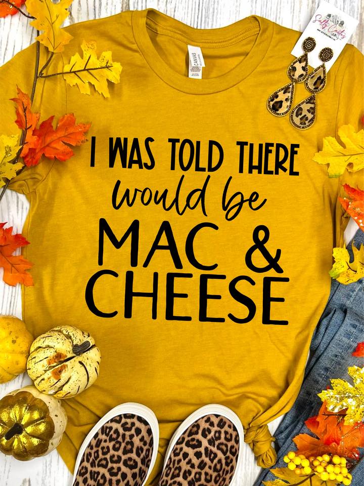 I Was Told There Would Be Mac And Cheese Mustard Tee