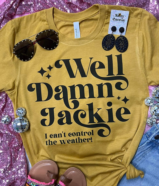 Well Damn Jackie I Can't Control the Weather Mustard Tee