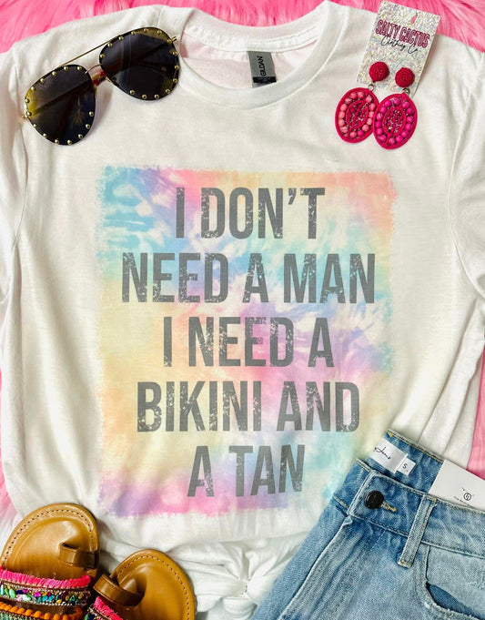 I don't need a Man I need a Bikini and a Tan White Tee