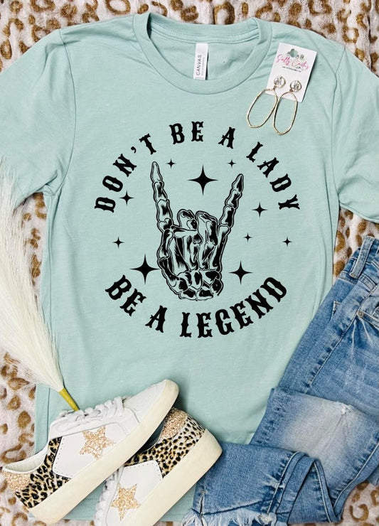 Don't Be a Lady Be a Legend Dusty Blue Tee