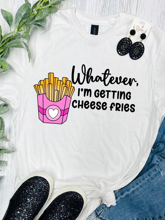 Whatever I'm Getting Cheese Fries White Tee