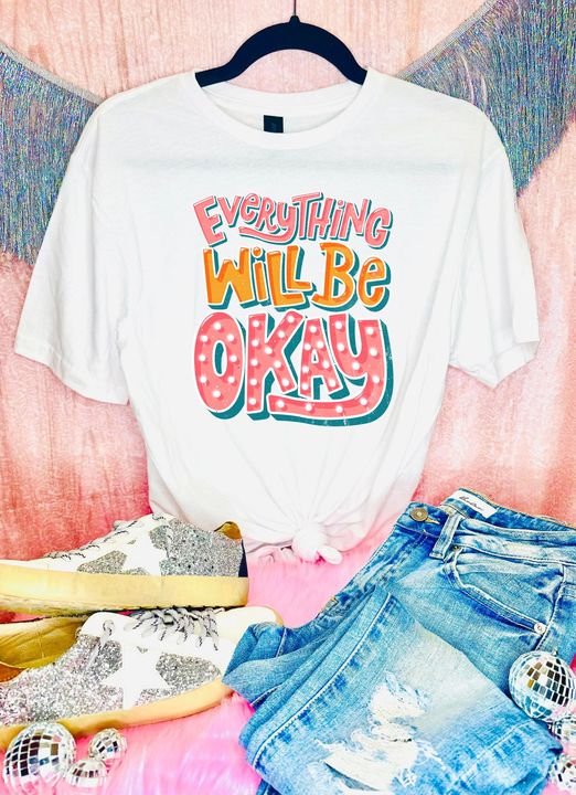 Everything Will Be Okay White Tee