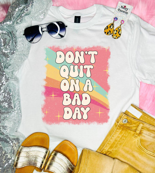 Don't Quit on a Bad Day White Tee