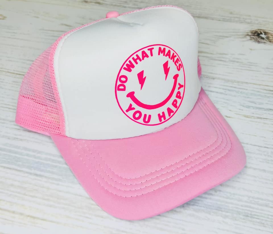 *TRUCKER HAT PUFF* Do What Makes You Happy