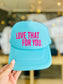 *TRUCKER HAT PUFF* Love That For You Aqua Trucker Hat