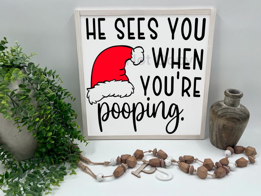 He sees you when your Pooping     - White/Thick/E. Amer. - Wood Sign