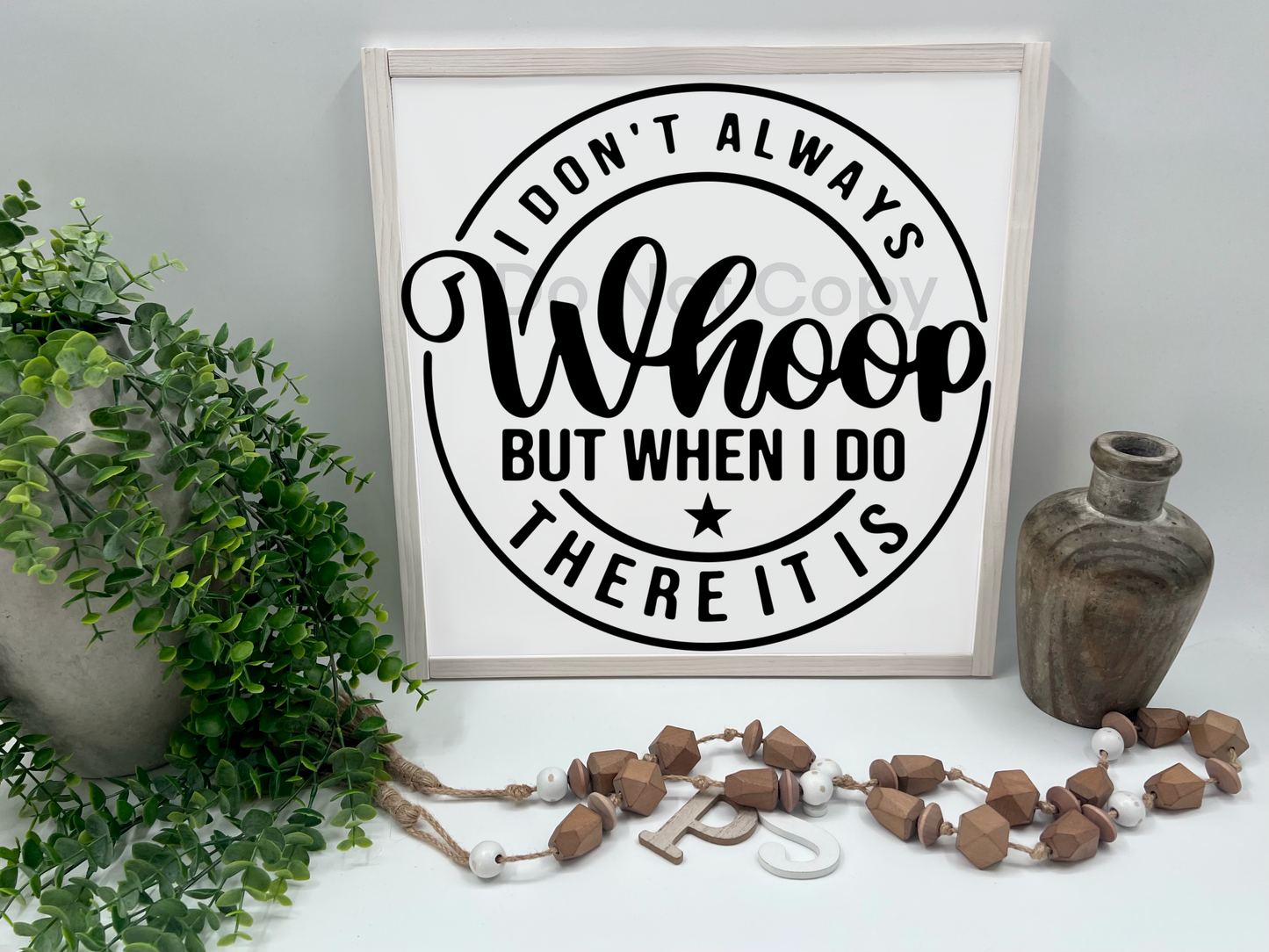 I DONT ALWAYS WHOOP  - White/Thick/E. Amer. - Wood Sign