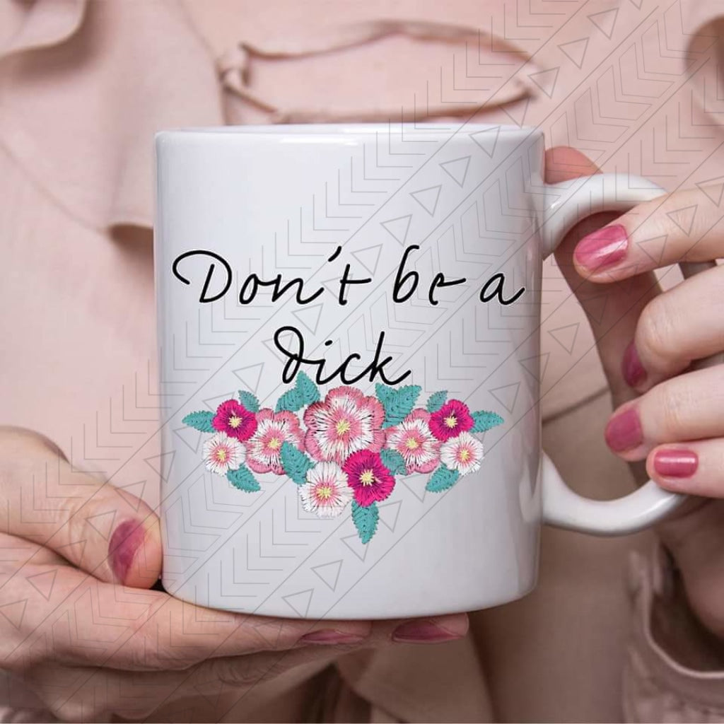 Dont Be A D!ck Ceramic Mug 11Oz Mug