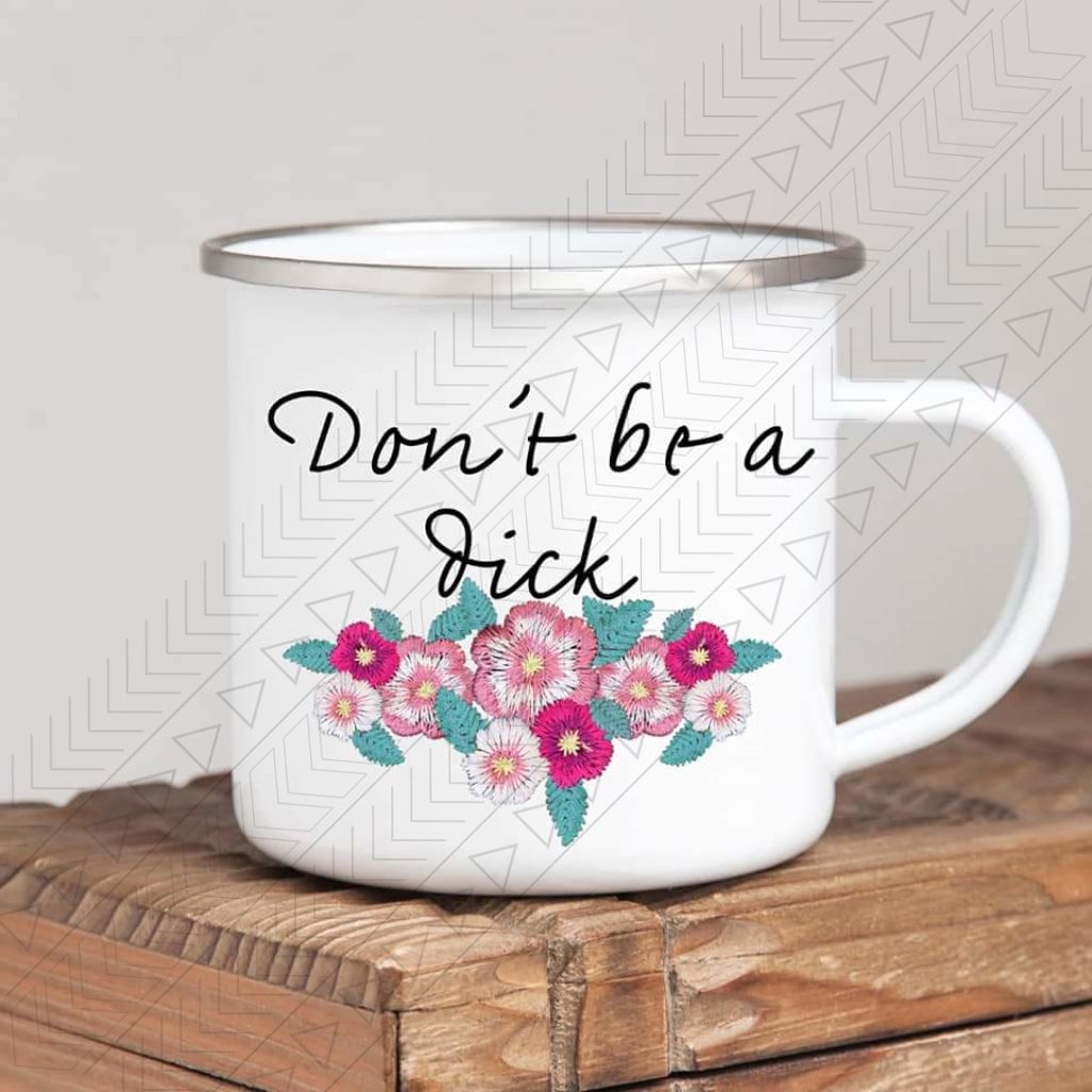 Dont Be A D!ck Enamel Mug Mug