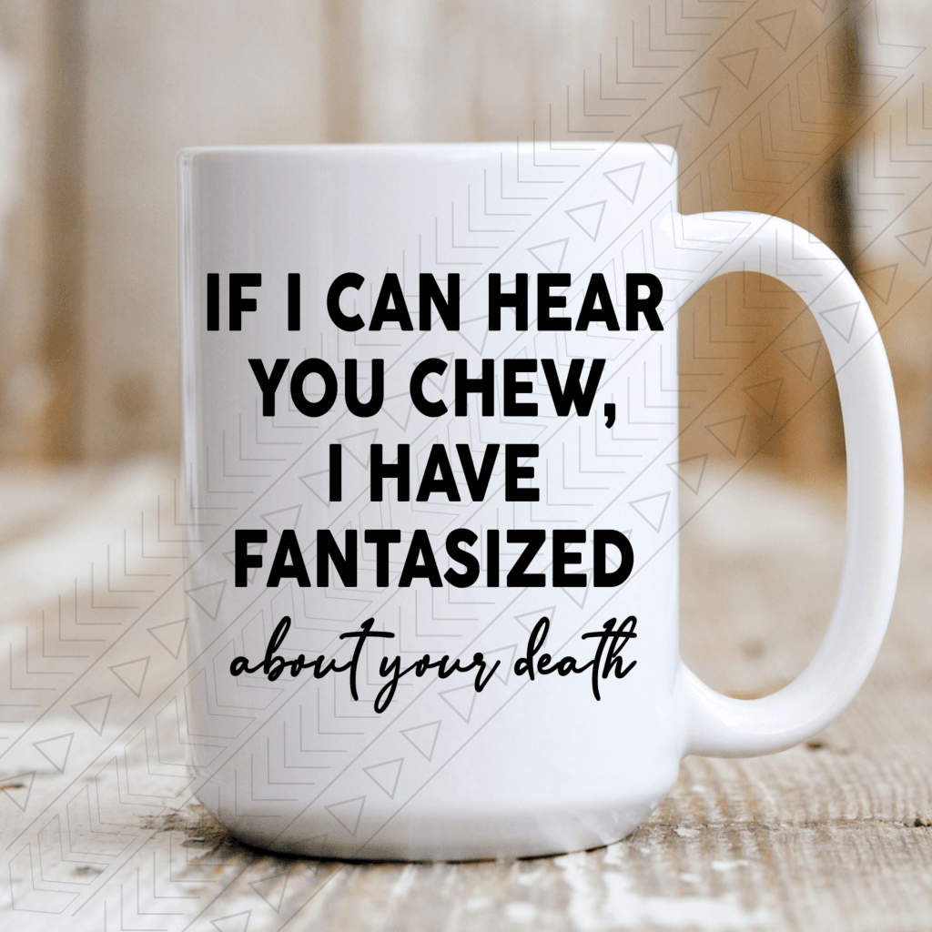 If I Can Hear You Chew Mug