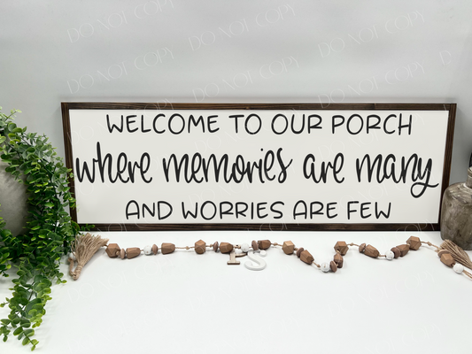 Welcome To Our Porch Where Memories Are Many And Worries Are Few - White/Thick/E. Black - Wood Sign