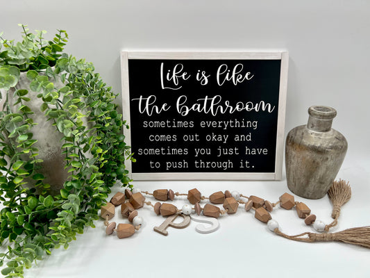 Life Is Like The Bathroom CURSIVE- Black/Thick/W. Wash - Wood Sign