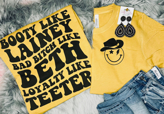 Booty Like Lainey Bad B Like Beth Loyalty Like Teeter Mustard Tee