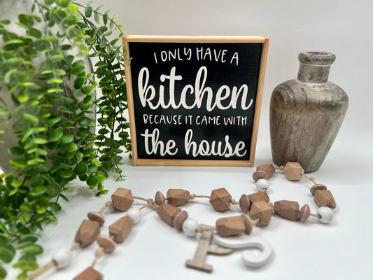 I Only Have A Kitchen Because It Came With The House - Black/Thin/Natural - Wood Sign