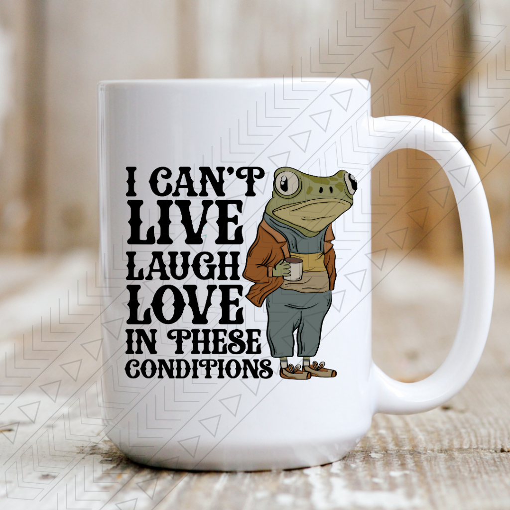 Live Laugh Love In These Conditions Mug