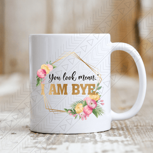 You Look Mean Ceramic Mug 11Oz Mug