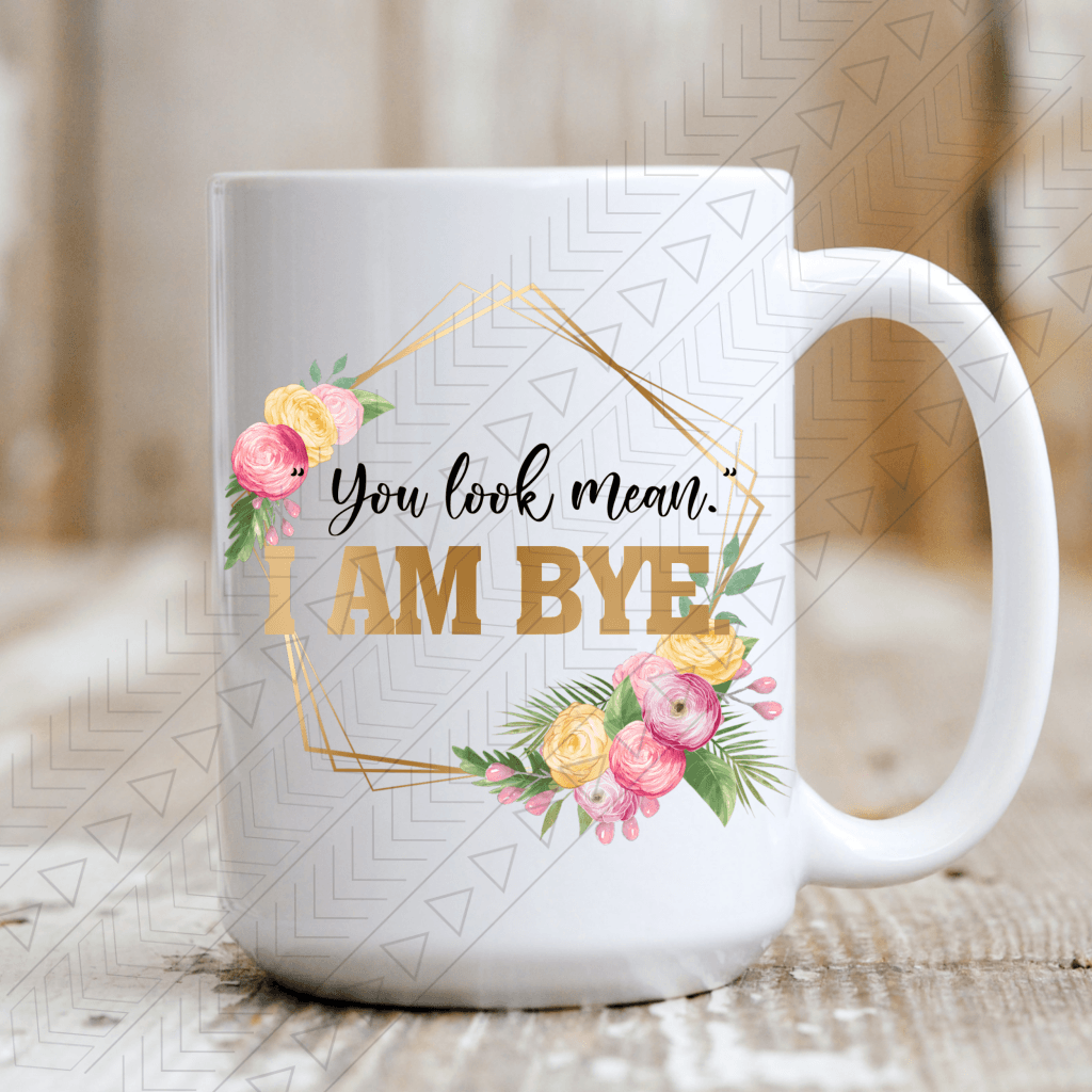 You Look Mean Ceramic Mug 15Oz Mug