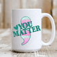 You Matter Mug